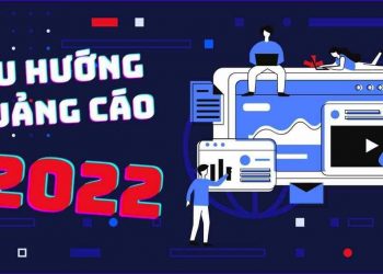 Nhận định đúng xu hướng quảng cáo, sẽ dễ nhận được hiệu ứng 