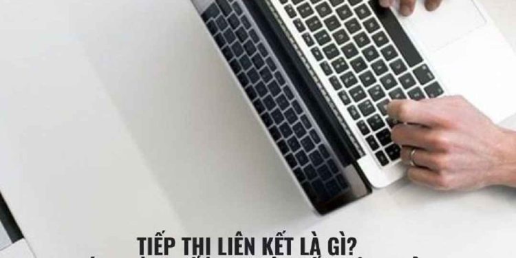 Tiếp thị liên kết là gì? Cách làm tiếp thị liên kết hiệu quả