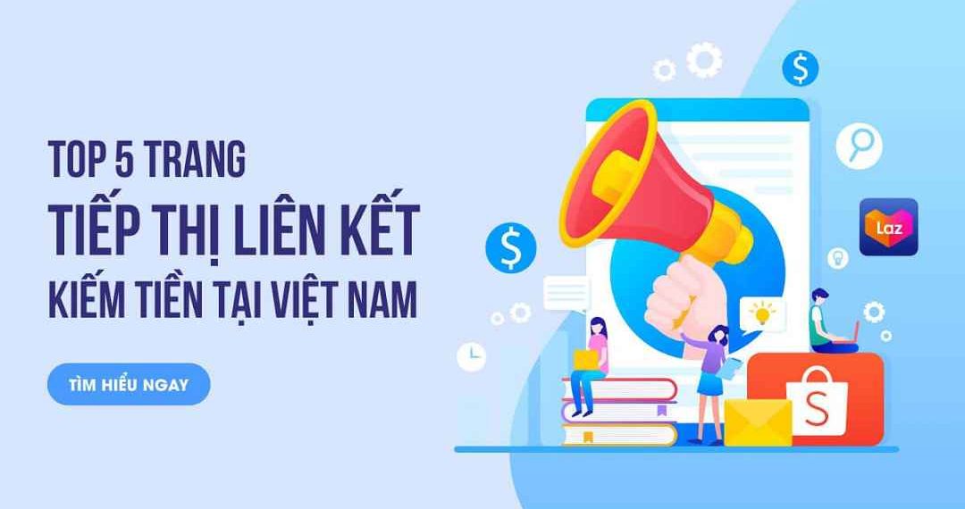 Top 5 trang tiếp thị liên kết kiếm tiền nhanh nhất tại Việt Nam