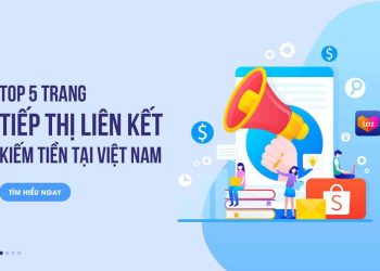 Top 5 trang tiếp thị liên kết kiếm tiền nhanh nhất tại Việt Nam