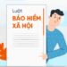Luật Bảo hiểm xã hội được ban hành nhằm bảo vệ quyền lợi của người lao động