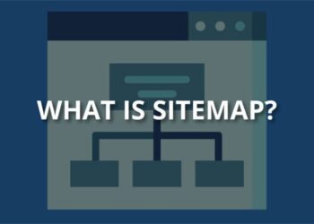 Sitemap là gì? Tìm hiểu về khái niệm của Sitemap
