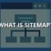Sitemap là gì? Tìm hiểu về khái niệm của Sitemap